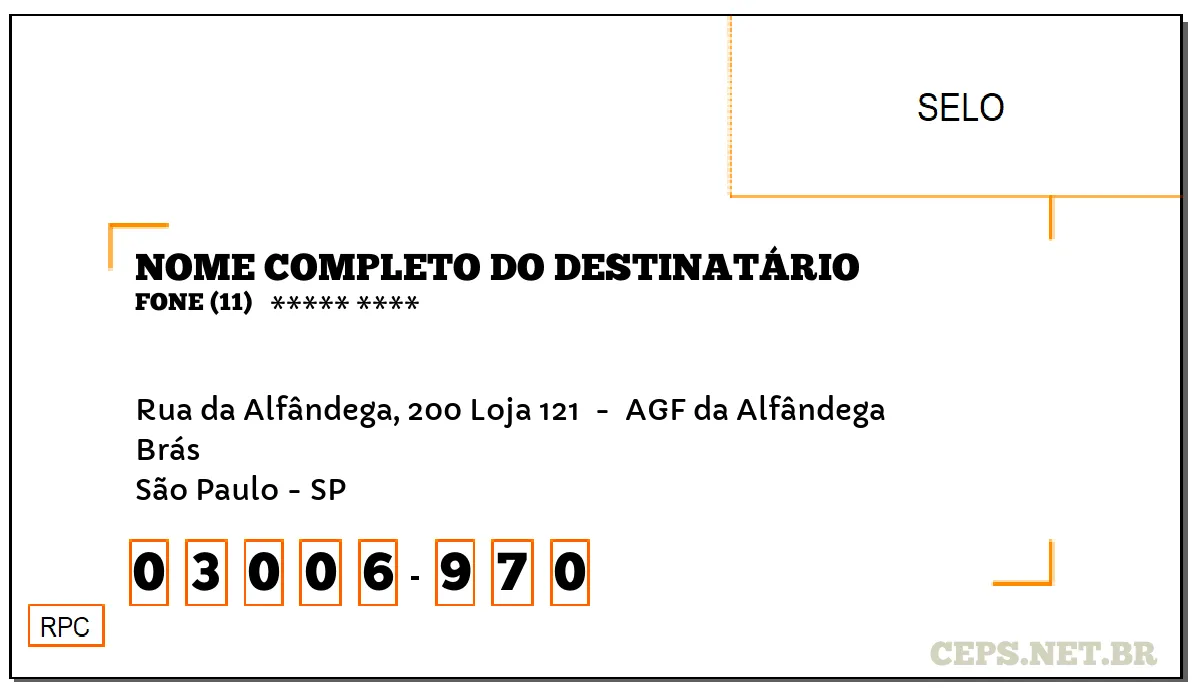 CEP SÃO PAULO - SP, DDD 11, CEP 03006970, RUA DA ALFÂNDEGA, 200 LOJA 121 , BAIRRO BRÁS.