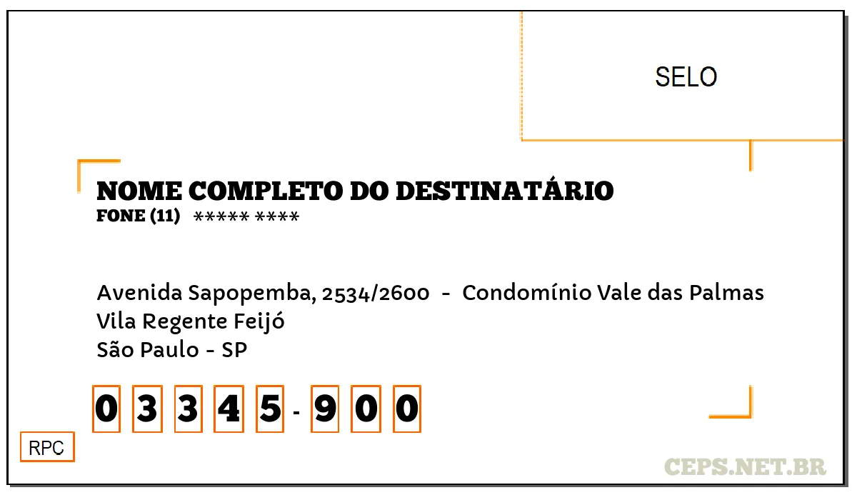 CEP SÃO PAULO - SP, DDD 11, CEP 03345900, AVENIDA SAPOPEMBA, 2534/2600 , BAIRRO VILA REGENTE FEIJÓ.