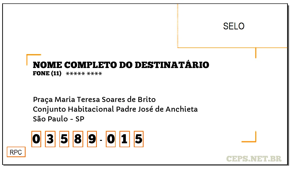 CEP SÃO PAULO - SP, DDD 11, CEP 03589015, PRAÇA MARIA TERESA SOARES DE BRITO, BAIRRO CONJUNTO HABITACIONAL PADRE JOSÉ DE ANCHIETA.