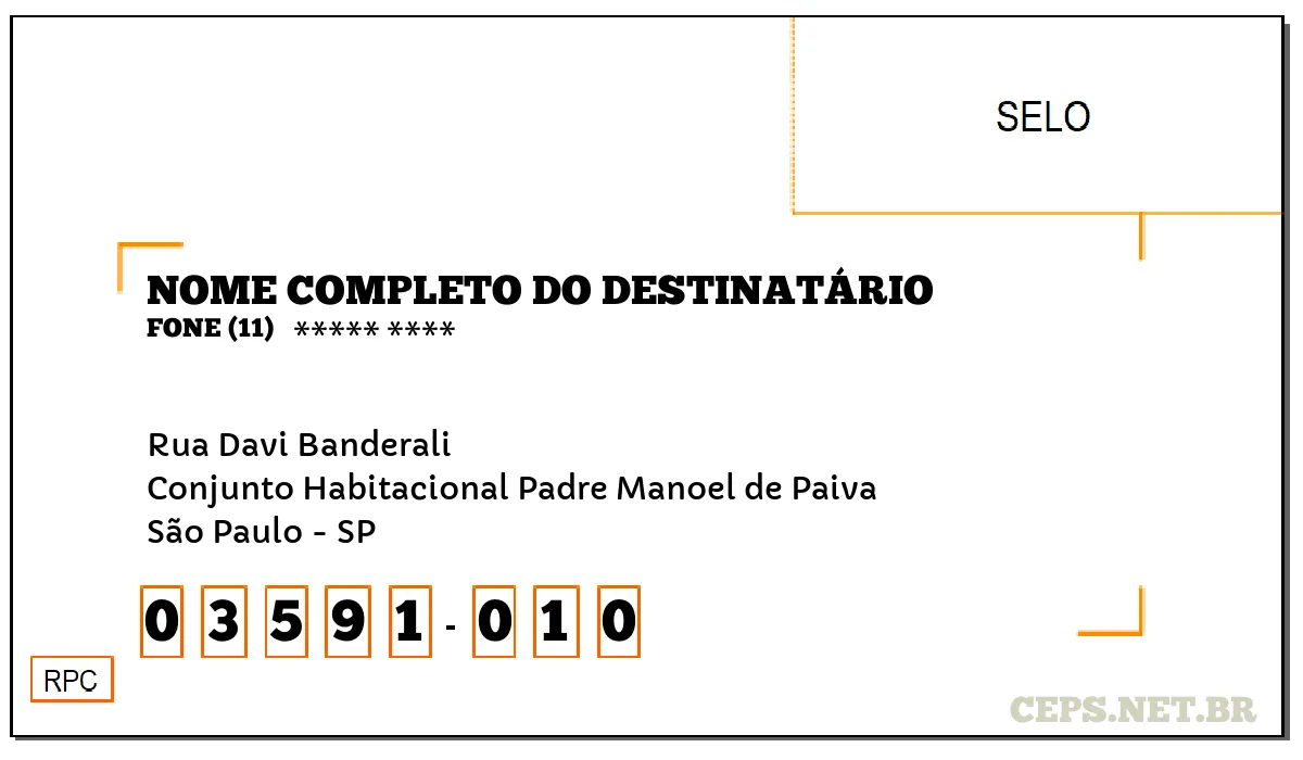 CEP SÃO PAULO - SP, DDD 11, CEP 03591010, RUA DAVI BANDERALI, BAIRRO CONJUNTO HABITACIONAL PADRE MANOEL DE PAIVA.