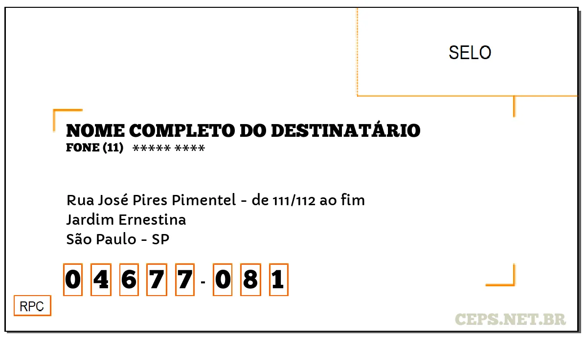 CEP SÃO PAULO - SP, DDD 11, CEP 04677081, RUA JOSÉ PIRES PIMENTEL - DE 111/112 AO FIM, BAIRRO JARDIM ERNESTINA.