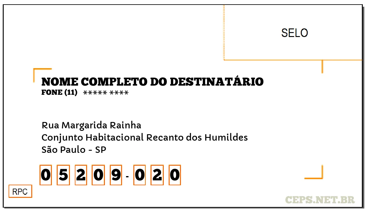 CEP SÃO PAULO - SP, DDD 11, CEP 05209020, RUA MARGARIDA RAINHA, BAIRRO CONJUNTO HABITACIONAL RECANTO DOS HUMILDES.