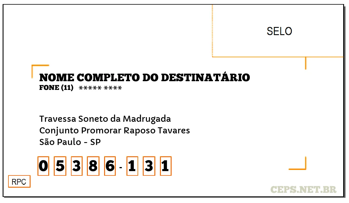 CEP SÃO PAULO - SP, DDD 11, CEP 05386131, TRAVESSA SONETO DA MADRUGADA, BAIRRO CONJUNTO PROMORAR RAPOSO TAVARES.