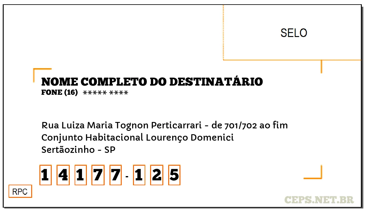 CEP SERTÃOZINHO - SP, DDD 16, CEP 14177125, RUA LUIZA MARIA TOGNON PERTICARRARI - DE 701/702 AO FIM, BAIRRO CONJUNTO HABITACIONAL LOURENÇO DOMENICI.