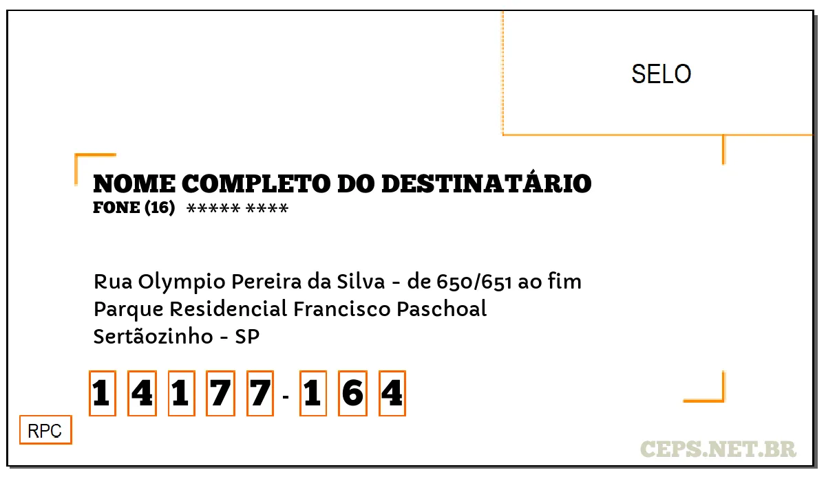 CEP SERTÃOZINHO - SP, DDD 16, CEP 14177164, RUA OLYMPIO PEREIRA DA SILVA - DE 650/651 AO FIM, BAIRRO PARQUE RESIDENCIAL FRANCISCO PASCHOAL.