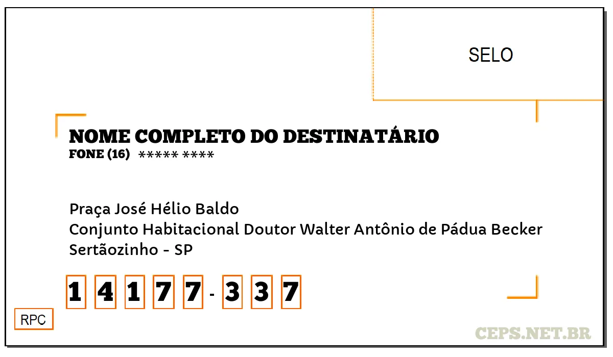 CEP SERTÃOZINHO - SP, DDD 16, CEP 14177337, PRAÇA JOSÉ HÉLIO BALDO, BAIRRO CONJUNTO HABITACIONAL DOUTOR WALTER ANTÔNIO DE PÁDUA BECKER.