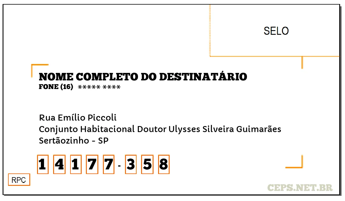 CEP SERTÃOZINHO - SP, DDD 16, CEP 14177358, RUA EMÍLIO PICCOLI, BAIRRO CONJUNTO HABITACIONAL DOUTOR ULYSSES SILVEIRA GUIMARÃES.