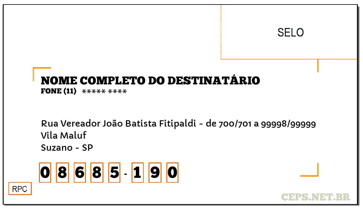 CEP SUZANO - SP, DDD 11, CEP 08685190, RUA VEREADOR JOÃO BATISTA FITIPALDI - DE 700/701 A 99998/99999, BAIRRO VILA MALUF.