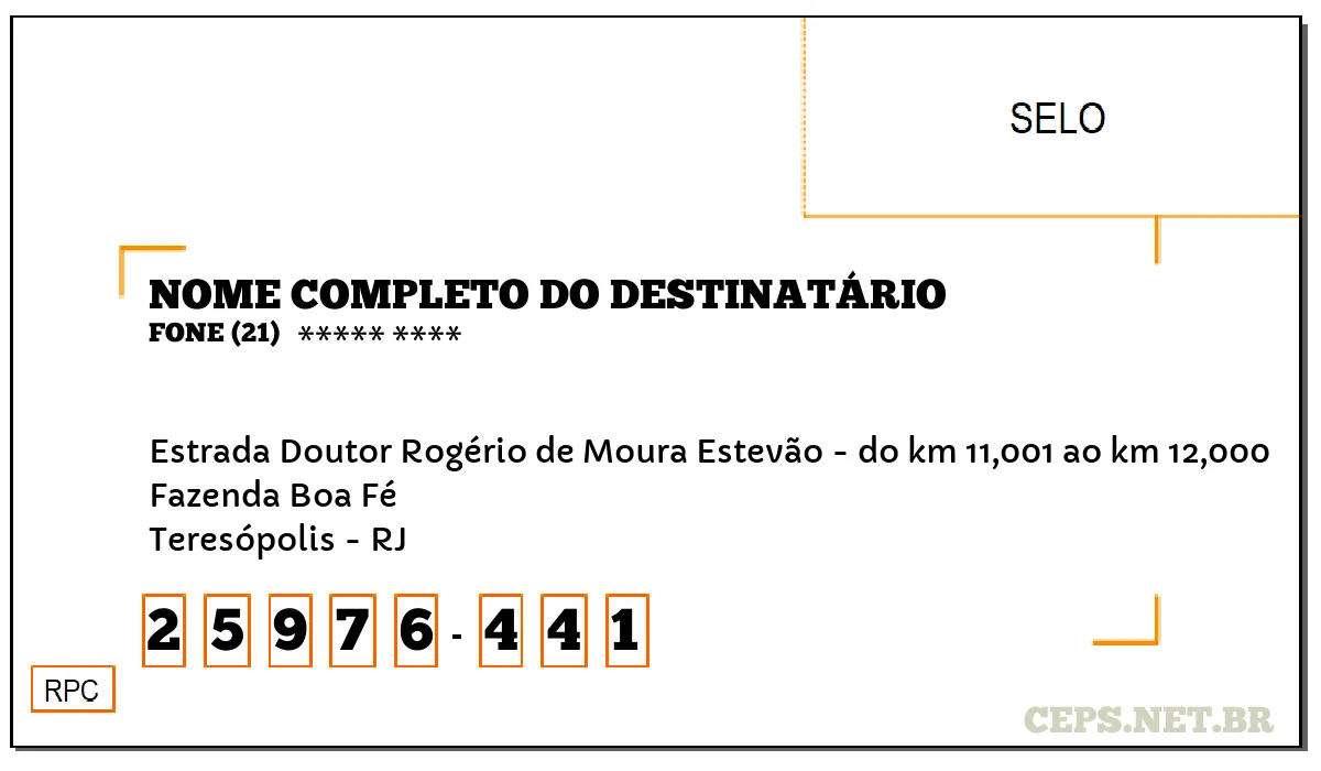 CEP TERESÓPOLIS - RJ, DDD 21, CEP 25976441, ESTRADA DOUTOR ROGÉRIO DE MOURA ESTEVÃO - DO KM 11,001 AO KM 12,000, BAIRRO FAZENDA BOA FÉ.