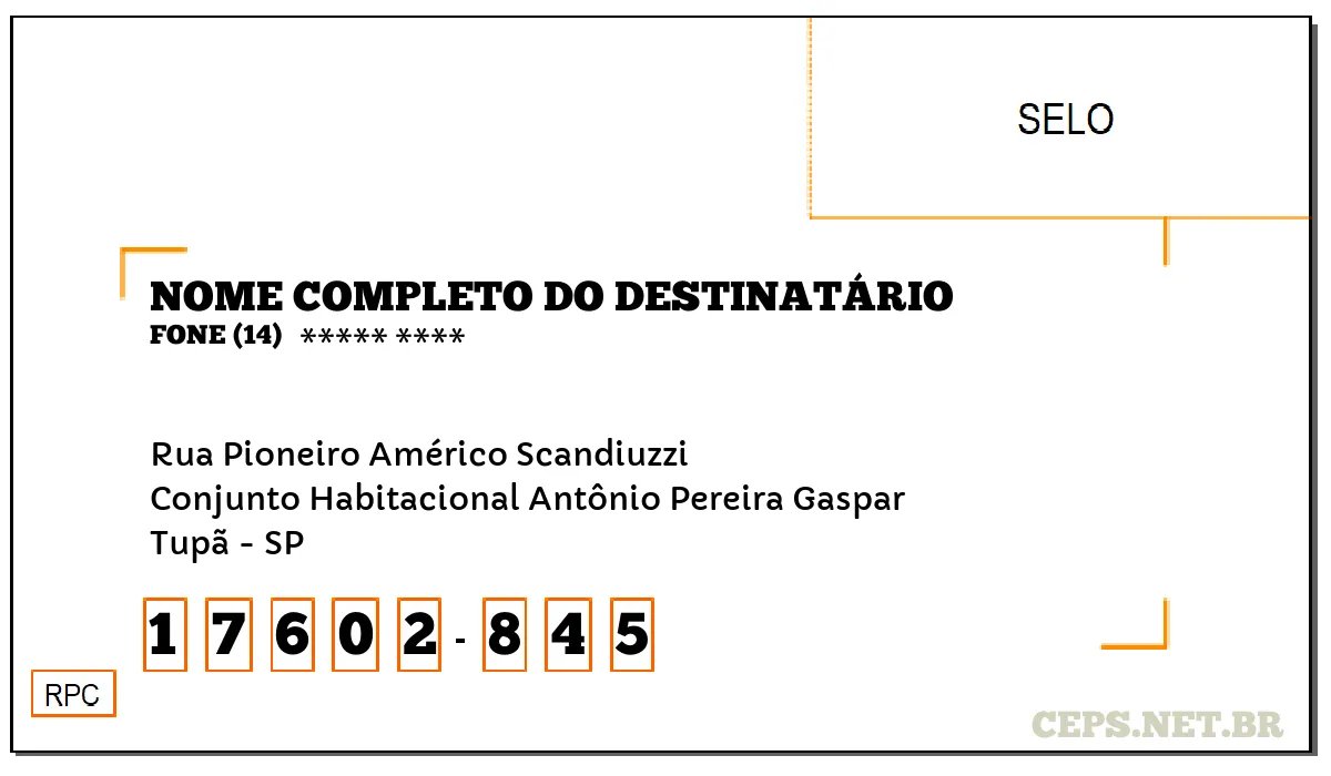 CEP TUPÃ - SP, DDD 14, CEP 17602845, RUA PIONEIRO AMÉRICO SCANDIUZZI, BAIRRO CONJUNTO HABITACIONAL ANTÔNIO PEREIRA GASPAR.