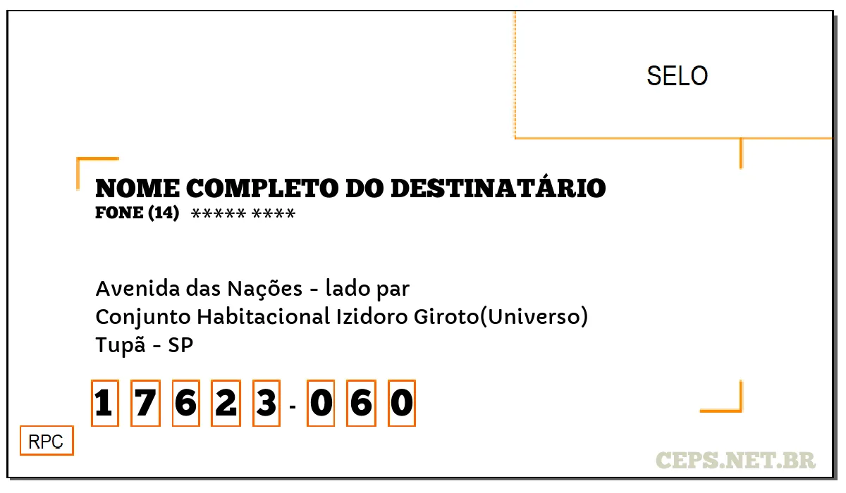 CEP TUPÃ - SP, DDD 14, CEP 17623060, AVENIDA DAS NAÇÕES - LADO PAR, BAIRRO CONJUNTO HABITACIONAL IZIDORO GIROTO(UNIVERSO).