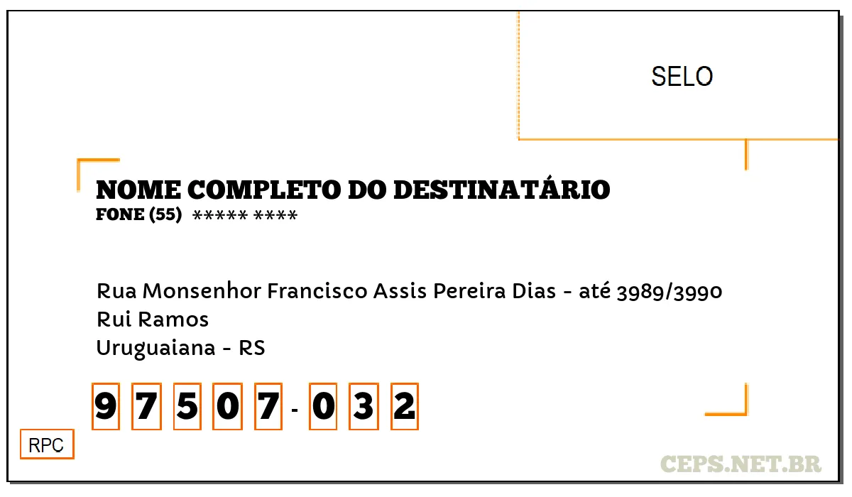 CEP URUGUAIANA - RS, DDD 55, CEP 97507032, RUA MONSENHOR FRANCISCO ASSIS PEREIRA DIAS - ATÉ 3989/3990, BAIRRO RUI RAMOS.