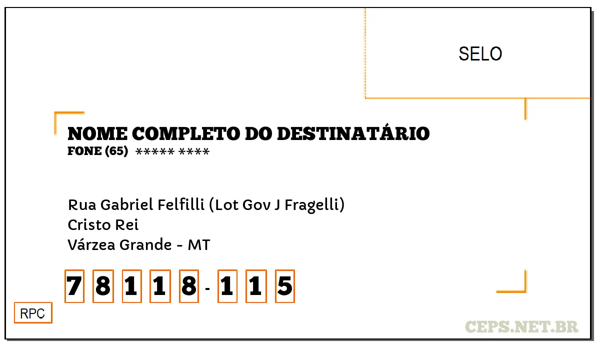 CEP VÁRZEA GRANDE - MT, DDD 65, CEP 78118115, RUA GABRIEL FELFILLI (LOT GOV J FRAGELLI), BAIRRO CRISTO REI.