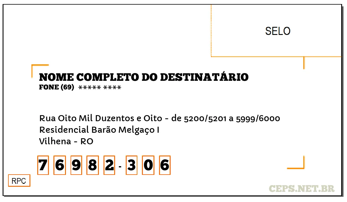 CEP VILHENA - RO, DDD 69, CEP 76982306, RUA OITO MIL DUZENTOS E OITO - DE 5200/5201 A 5999/6000, BAIRRO RESIDENCIAL BARÃO MELGAÇO I.