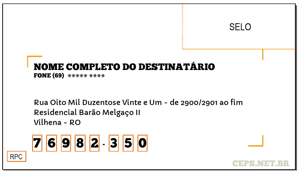 CEP VILHENA - RO, DDD 69, CEP 76982350, RUA OITO MIL DUZENTOSE VINTE E UM - DE 2900/2901 AO FIM, BAIRRO RESIDENCIAL BARÃO MELGAÇO II.