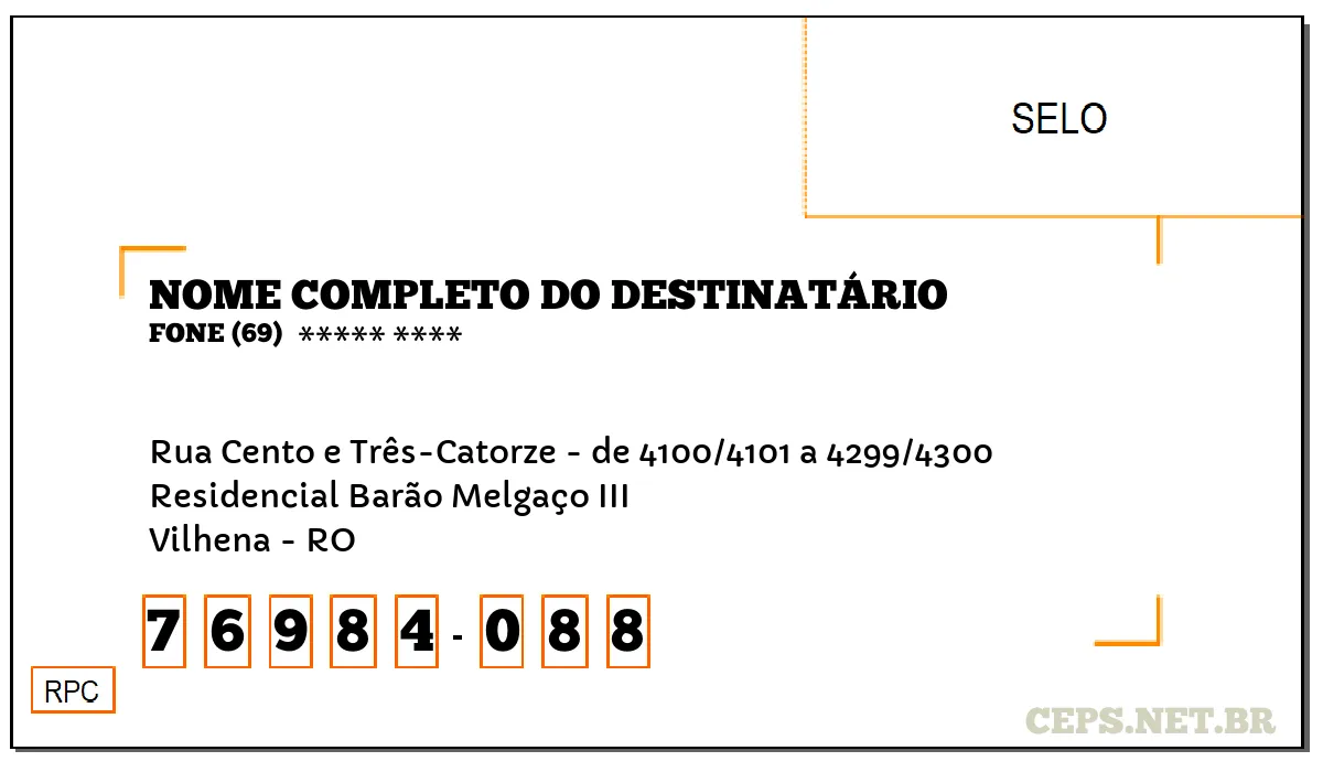 CEP VILHENA - RO, DDD 69, CEP 76984088, RUA CENTO E TRÊS-CATORZE - DE 4100/4101 A 4299/4300, BAIRRO RESIDENCIAL BARÃO MELGAÇO III.