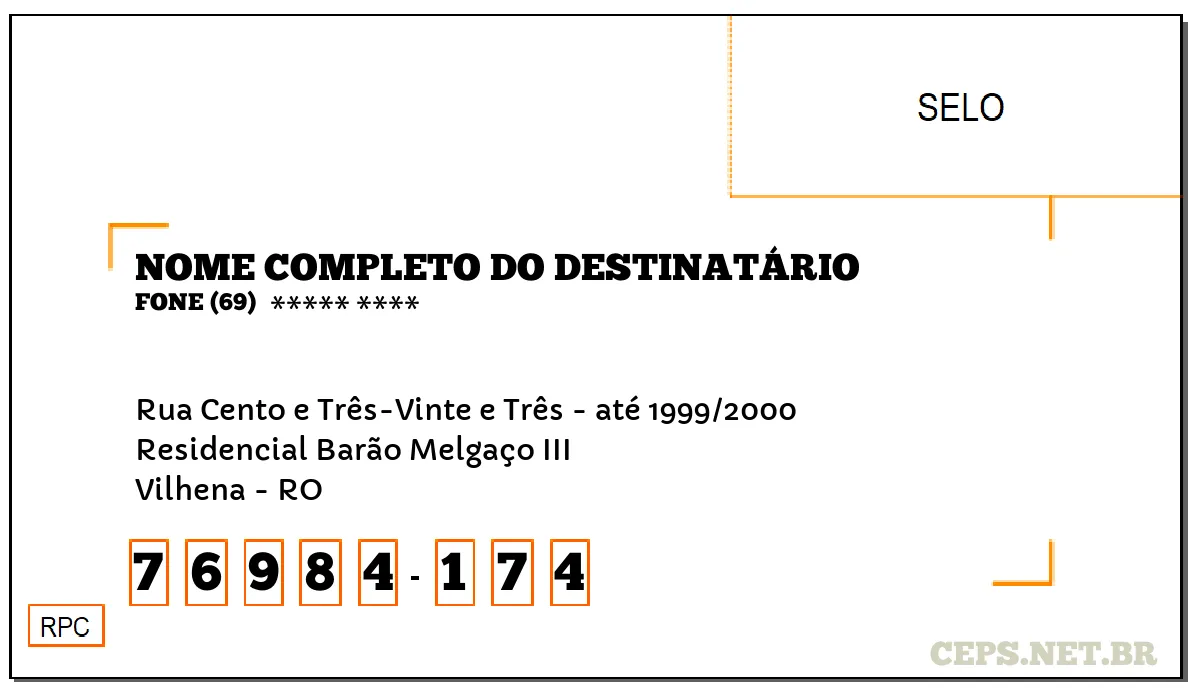 CEP VILHENA - RO, DDD 69, CEP 76984174, RUA CENTO E TRÊS-VINTE E TRÊS - ATÉ 1999/2000, BAIRRO RESIDENCIAL BARÃO MELGAÇO III.